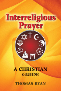 Thomas Ryan, CSP; — Interreligious Prayer: A Christian Guide