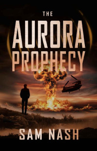Sam Nash — The Aurora Prophecy: A scifi-spy thriller (The Aurora Conspiracies Book 4)