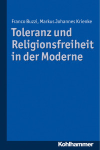 Franco Buzzi & Markus Krienke — Toleranz und Religionsfreiheit in der Moderne