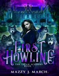 Mazzy J. March — First Howling (The Lycan Academy Book 1)