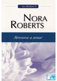 Nora Roberts — Atreverse a amar