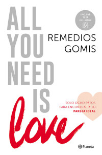 Remedios Gomis — All you need is love: Solo ocho pasos para encontrar a tu pareja ideal (Spanish Edition)