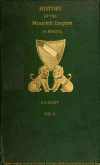 S. P. Scott — History of the Moorish Empire in Europe, Vol. 2 (of 3)(1904. e2024)