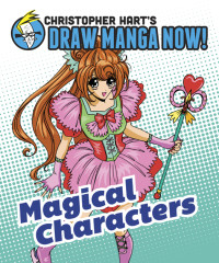 Christopher Hart — Magical Characters: Christopher Hart's Draw Manga Now!