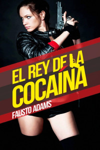 Fausto Adams — El rey de la cocaína