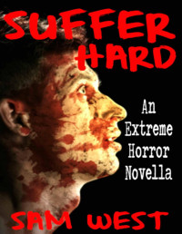 Sam West — Suffer Hard: An Extreme Horror Novella