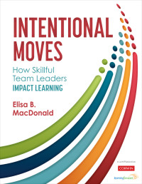 Elisa B. MacDonald — Intentional Moves: How Skillful Team Leaders Impact Learning