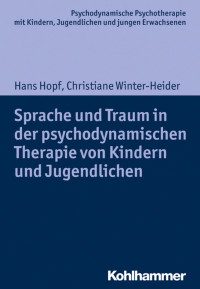 Hans Hopf & Christiane Winter-Heider — Sprache und Traum in der psychodynamischen Therapie von Kindern und Jugendlichen