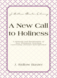 J. Sidlow Baxter; — A New Call To Holiness