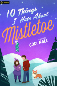 Codi Hall — 10 Things I Hate About Mistletoe: A Holiday Romance (Falling in Mistletoe)