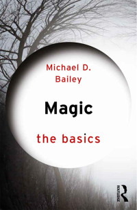 Michael D. Bailey — Magic: The Basics