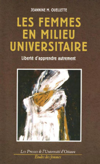 Jeannine M. Ouellette — Les Femmes en milieu universitaire: Liberté d'apprendre autrement