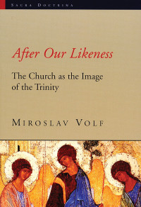 Miroslav Volf; — After Our Likeness