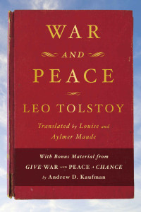 Leo Tolstoy — War and Peace: With bonus material from Give War and Peace A Chance by Andrew D. Kaufman