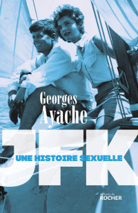 Georges Ayache — JFK : Une histoire sexuelle