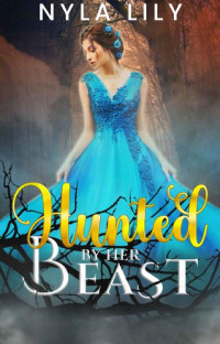 Nyla Lily — Hunted by her Beast: An OTT Instalove Short Romance (Fairytale Fantasies Book 4)