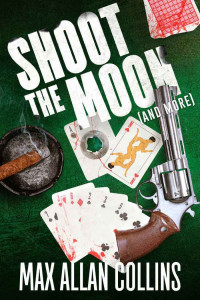 Max Allan Collins — Shoot the Moon (and more)