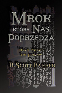 R. Scott Bakker — Mrok, Który Nas Poprzedza