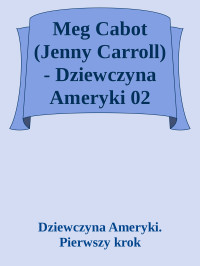 Dziewczyna Ameryki. Pierwszy krok — Meg Cabot (Jenny Carroll) - Dziewczyna Ameryki 02