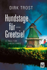 Dirk Trost [Trost, Dirk] — Hundstage für Greetsiel - Ostfriesland-Krimi (Jan de Fries 3) (German Edition)