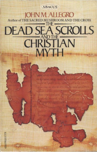 Allegro John M. — The Dead Sea Scrolls and the Christian Myth