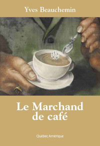 Yves Beauchemin — Le Marchand de café