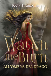 Kety Franzolin — Watch me burn: All'ombra del Drago (Italian Edition)