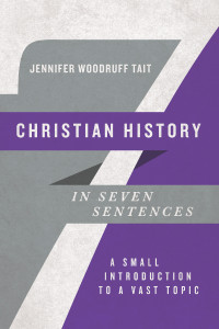 Jennifer Woodruff Tait; — Christian History in Seven Sentences