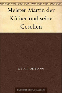 Hoffmann, E.T.A. — Meister Martin der Küfner und seine Gesellen