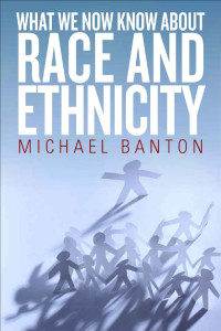 Michael Banton — What We Now Know About Race and Ethnicity