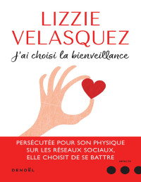 Velasquez, Lizzie — J'ai choisi la bienveillance. Comment la compassion peut transformer le monde (French Edition)