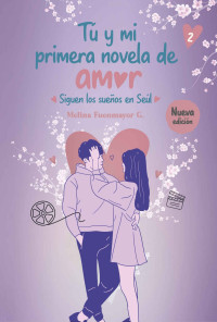 Melina Fuenmayor G. — Tú y mi primera novela de amor. Siguen los sueños en Seúl