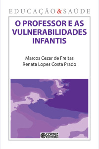 Marcos Cezar de Freitas;Renata Lopes Costa Prado — O professor e as vulnerabilidades infantis