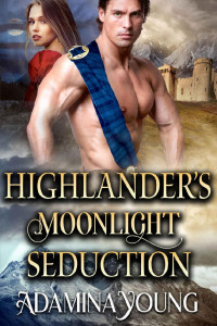 Adamina Young — Highlander's Moonlight Seduction: A Scottish Medieval Historical Romance (Highlands' Deceptive Lovers Book 2)