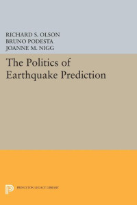 Richard S. Olson — The Politics of Earthquake Prediction