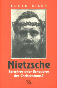 Eugen Biser — Nietzsche - Zerstörer oder Erneuerer des Christentums?