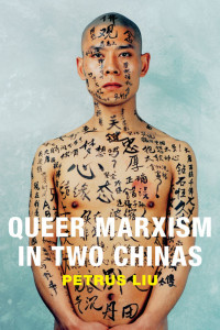 Petrus Liu — Queer Marxism in Two Chinas