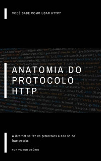 Victor Osório — Anatomia do Protocolo HTTP: A internet se faz de protocolos e não de frameworks