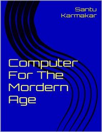 Santu Karmakar & Arita Gorai — Computer For The Mordern Age: The Future of Technology