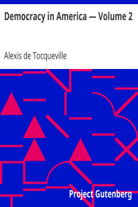 Alexis de Tocqueville — Democracy in America — Volume 2