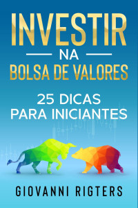 Giovanni Rigters — Investir na Bolsa de Valores: 25 dicas para iniciantes