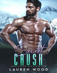 Lauren Wood — Secret Crush (Small-Town Mountain Men Book 3)