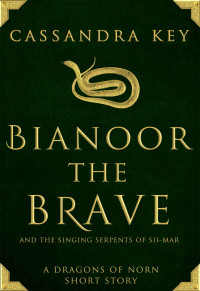 Cassandra Key — Bianoor the Brave and the Singing Serpents of Sii-mar