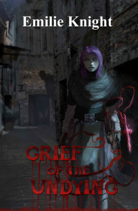 Emilie Knight — Grief of the Undying (The Ichorian Epics Book 3)