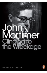 Mortimer, John — Clinging to the Wreckage · A Part of Life