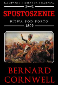 Bernard Cornwell — Spustoszenie. Bitwa pod Porto 1809