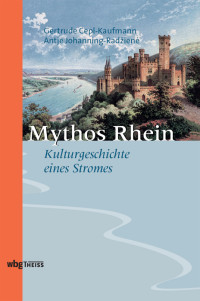 Gertrude Cepl-Kaufmann;Antje Johanning; — Mythos Rhein