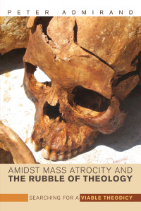 Peter Admirand; & David B. Burrell — Amidst Mass Atrocity and the Rubble of Theology