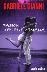 Gabriele K. Gianni — Pasión desenfrenada (Spanish Edition)