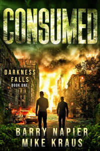 Barry Napier & Mike Kraus — Consumed: Darkness Falls Book 1: A Thrilling Post-Apocalyptic Series